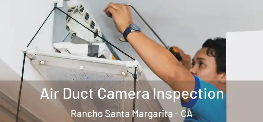  Air Duct Camera Inspection Rancho Santa Margarita - CA