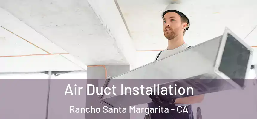  Air Duct Installation Rancho Santa Margarita - CA