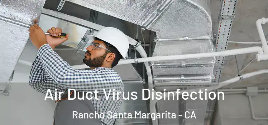  Air Duct Virus Disinfection Rancho Santa Margarita - CA