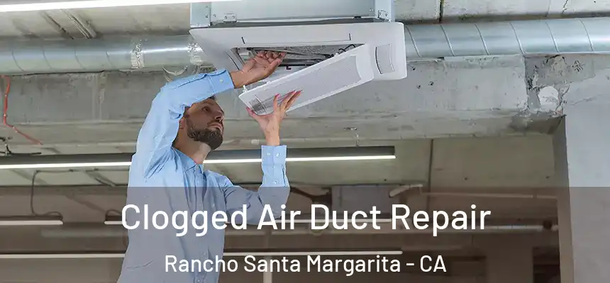  Clogged Air Duct Repair Rancho Santa Margarita - CA