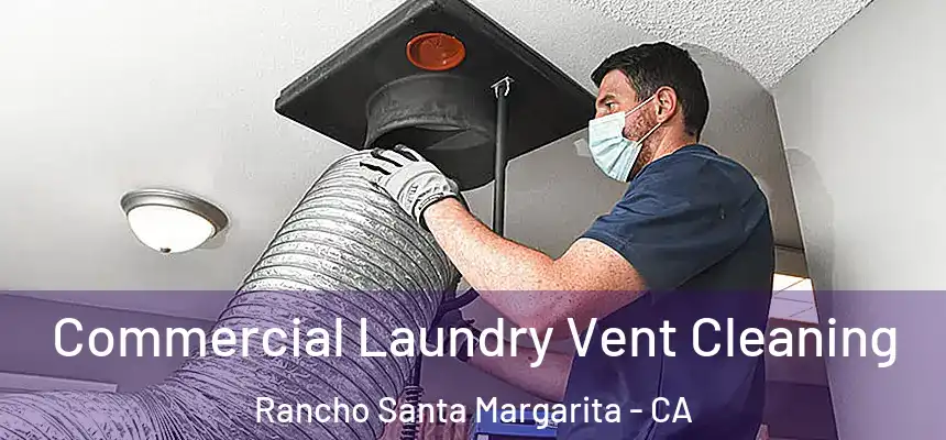  Commercial Laundry Vent Cleaning Rancho Santa Margarita - CA