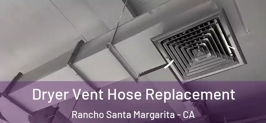  Dryer Vent Hose Replacement Rancho Santa Margarita - CA