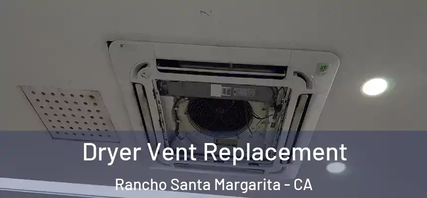  Dryer Vent Replacement Rancho Santa Margarita - CA