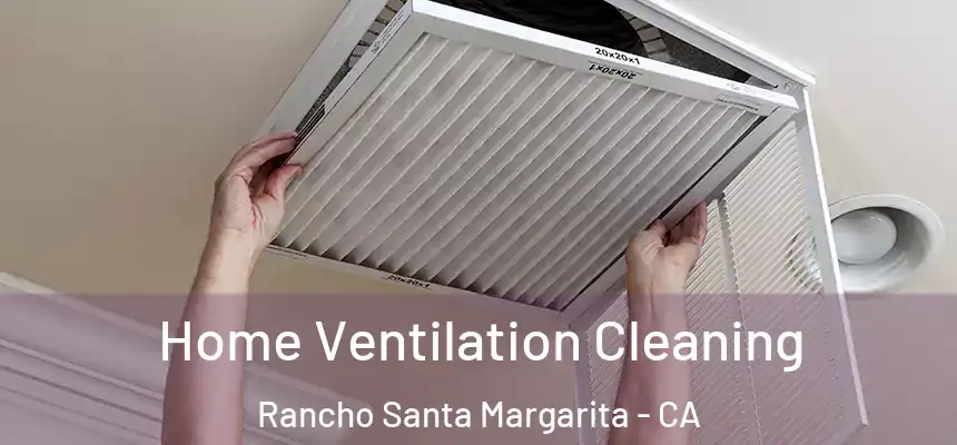  Home Ventilation Cleaning Rancho Santa Margarita - CA