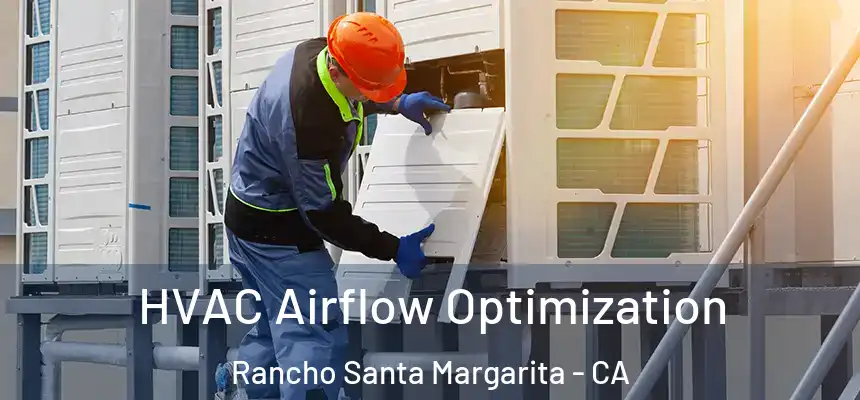  HVAC Airflow Optimization Rancho Santa Margarita - CA