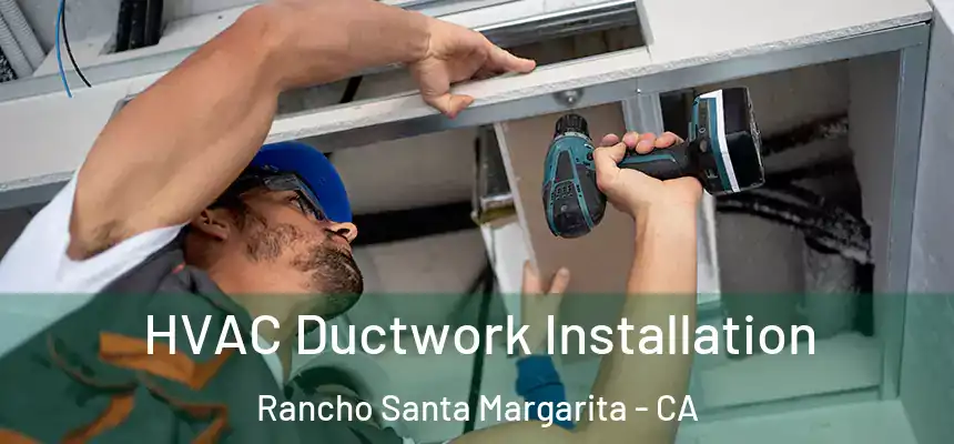  HVAC Ductwork Installation Rancho Santa Margarita - CA