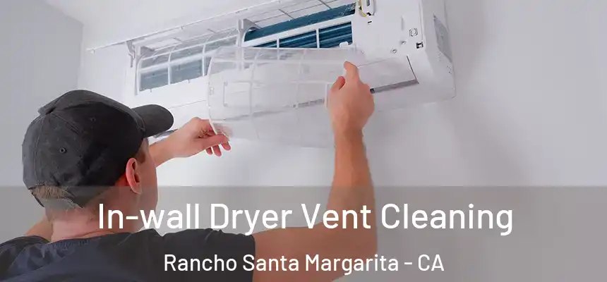  In-wall Dryer Vent Cleaning Rancho Santa Margarita - CA