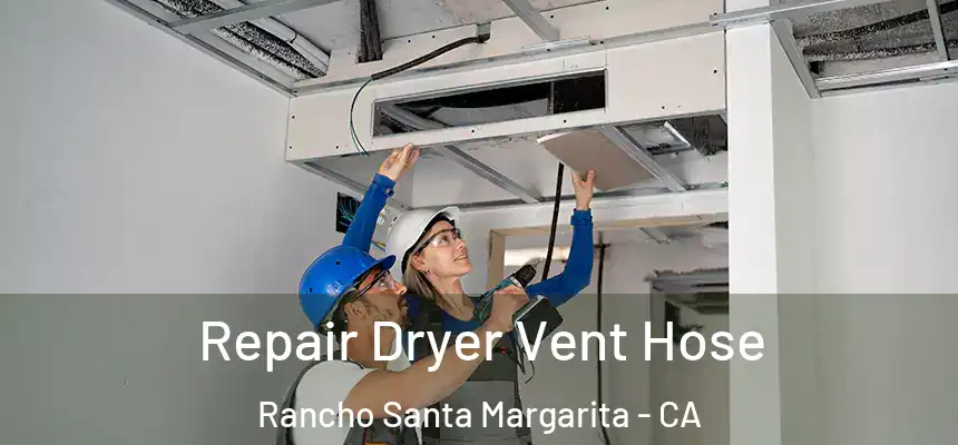  Repair Dryer Vent Hose Rancho Santa Margarita - CA