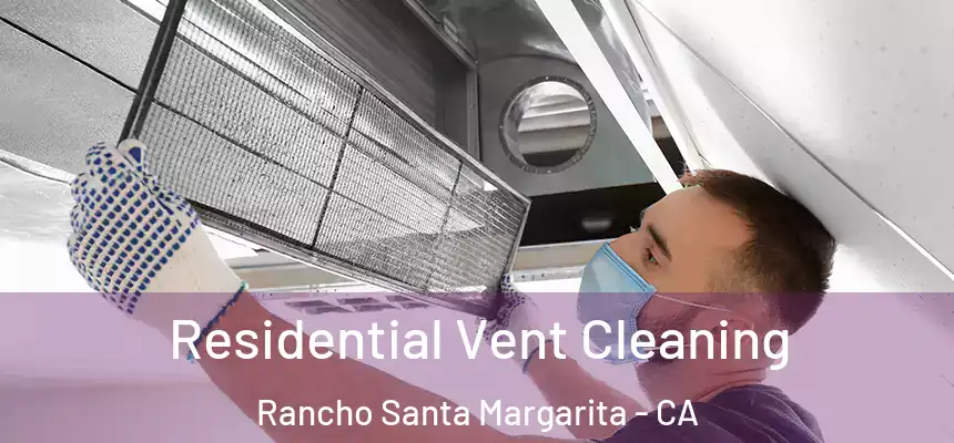  Residential Vent Cleaning Rancho Santa Margarita - CA