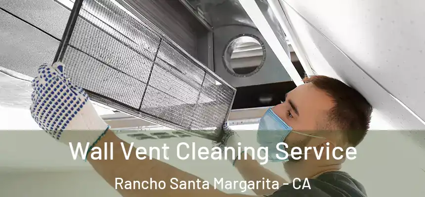  Wall Vent Cleaning Service Rancho Santa Margarita - CA